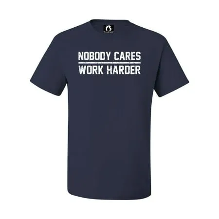 Adult Nobody Cares Work Harder T-Shirt