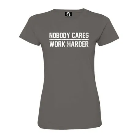 Womens Nobody Cares Work Harder Deluxe Soft T-Shirt