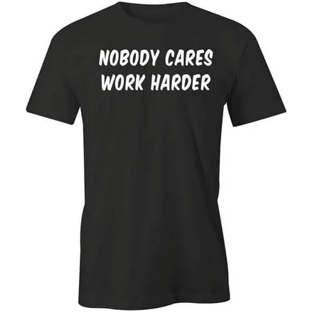 Nobody Cares Work Harder T-Shirt