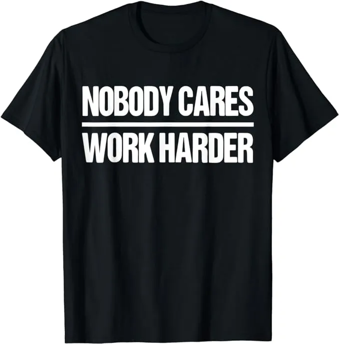 Nobody Cares Work Harder T-Shirt